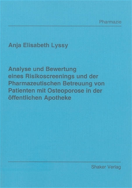 Analyse und Bewertung eines Risikoscreenings und der Pharmazeutischen Betreuung von Patienten mit Osteoporose in der öffentlichen Apotheke - Anja E Lyssy