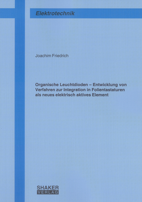 Organische Leuchtdioden – Entwicklung von Verfahren zur Integration in Folientastaturen als neues elektrisch aktives Element - Joachim Friedrich