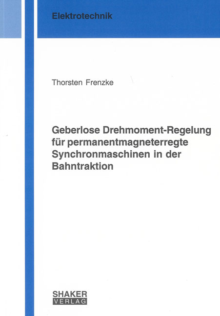 Geberlose Drehmoment-Regelung für permanentmagneterregte Synchronmaschinen in der Bahntraktion - Thorsten Frenzke