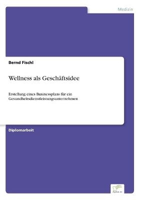 Wellness als Geschäftsidee - Bernd Fischl