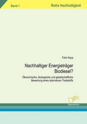 Nachhaltiger Energieträger Biodiesel? - Felix Kaup