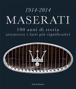 1914-2014 Maserati. 100 anni di storia attraverso i fatti più significativi - Daniele Buzzonetti