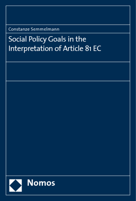 Social Policy Goals in the Interpretation of Article 81 EC - Constanze Semmelmann