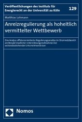 Anreizregulierung als hoheitlich vermittelter Wettbewerb - Matthias Lohmann