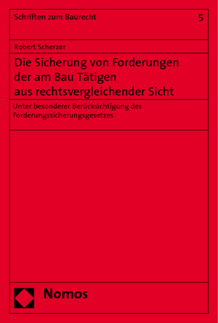 Die Sicherung von Forderungen der am Bau Tätigen aus rechtsvergleichender Sicht - Robert Scherzer