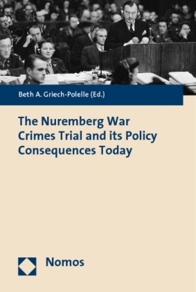 The Nuremberg War Crimes Trial and its Policy Consequences Today - 