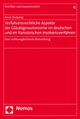 Verfahrensrechtliche Aspekte der Gläubigerautonomie im deutschen und im französischen Insolvenzverfahren - Anna Heukamp