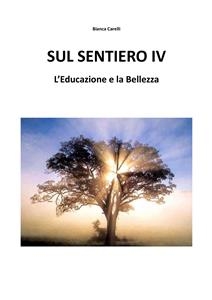 Sul Sentiero IV – L’Educazione e la Bellezza - Bianca Varelli