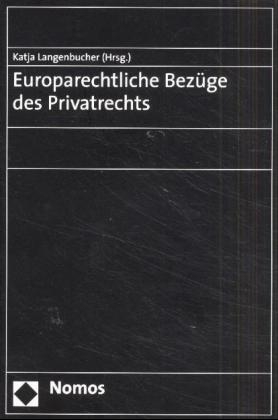 Europarechtliche Bezüge des Privatrechts - Katja Langenbucher