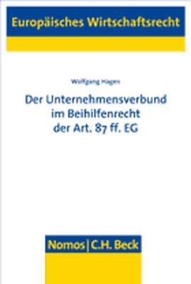 Der Unternehmensverbund im Beihilfenrecht der Art. 87 ff. EG - Wolfgang Hagen