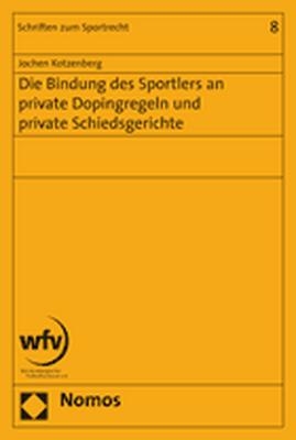 Die Bindung des Sportlers an private Dopingregeln und private Schiedsgerichte - Jochen Kotzenberg