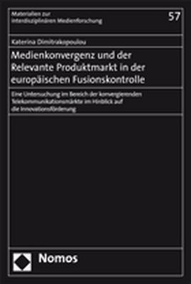 Medienkonvergenz und der Relevante Produktmarkt in der euopäischen Fusionskontrolle - Katerina Dimitrakopoulou