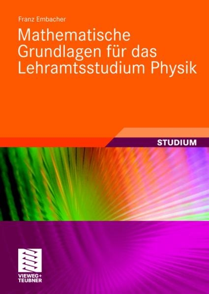 Mathematische Grundlagen für das Lehramtsstudium Physik - Franz Embacher