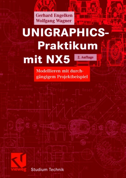 UNIGRAPHICS-Praktikum mit NX5 - Gerhard Engelken, Wolfgang Wagner
