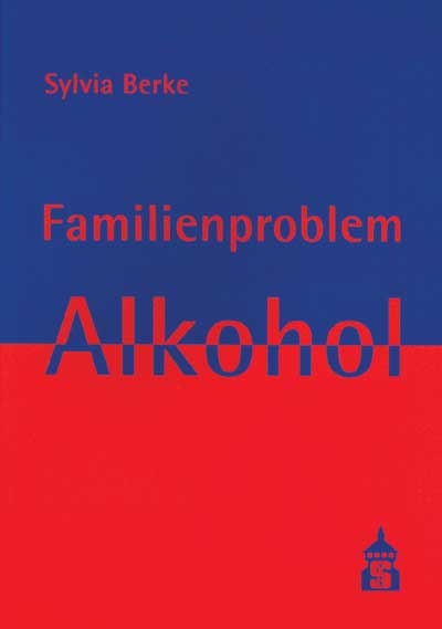 Familienproblem Alkohol - Sylvia Berke