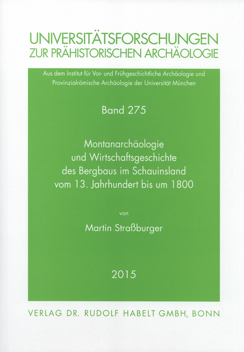 Montanarchäologie und Wirtschaftsgeschichte des Bergbaus im Schauinsland vom 13. Jahrhundert bis um 1800 - Martin Straßburger