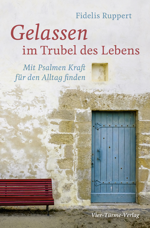 Gelassen im Trubel des Lebens - Fidelis Ruppert