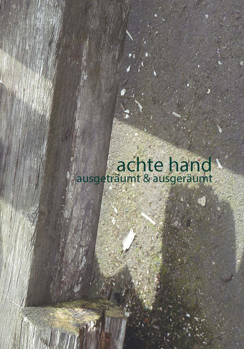 achte hand. ausgeträumt & ausgeräumt - 