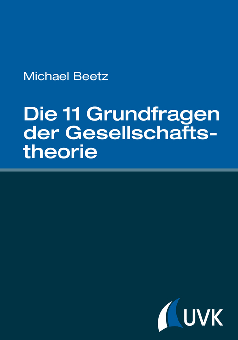 Die 11 Grundfragen der Gesellschaftstheorie - Michael Beetz