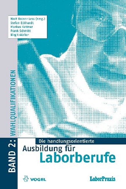 Die handlungsorientierte Ausbildung für Laborberufe / Wahlqualifikationen - Wolf Rainer Less, Stefan Eckhardt, Markus Kettner, Frank Schmitt, Birgit Walter