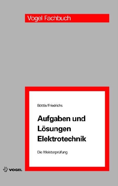 Aufgaben und Lösungen Elektrotechnik - Peter Böttle, Horst Friedrichs