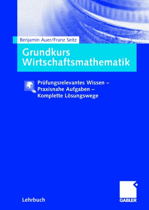 Grundkurs Wirtschaftsmathematik - Benjamin Auer, Franz Seitz