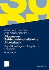 Allgemeine Betriebswirtschaftslehre Arbeitsbuch - Jean-Paul Thommen, Ann-Kristin Achleitner