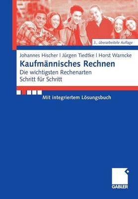 Kaufmännisches Rechnen - Johannes Hischer, Jürgen Tiedtke, Horst Warncke