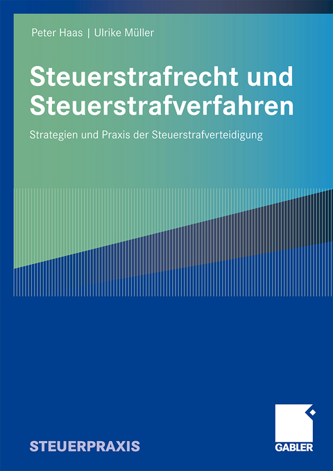 Steuerstrafrecht und Steuerstrafverfahren - Peter Haas, Ulrike Müller