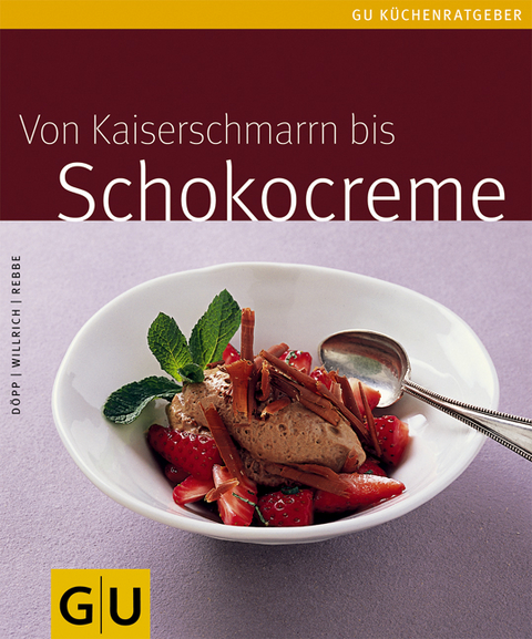 Kaiserschmarrn bis Schokocreme, Von - Elisabeth Döpp, Christian Willrich, Jörn Rebbe