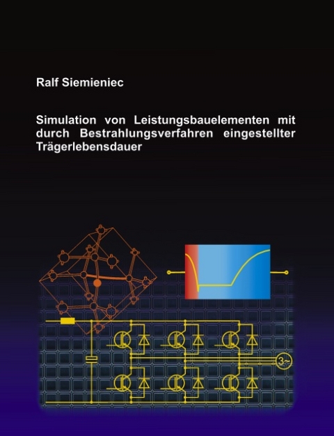 Simulation von Leistungsbauelementen mit durch Bestrahlungsvefahren eingestellter Trägerlebensdauer - Ralf Siemieniec