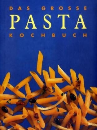 Das grosse Pasta Kochbuch