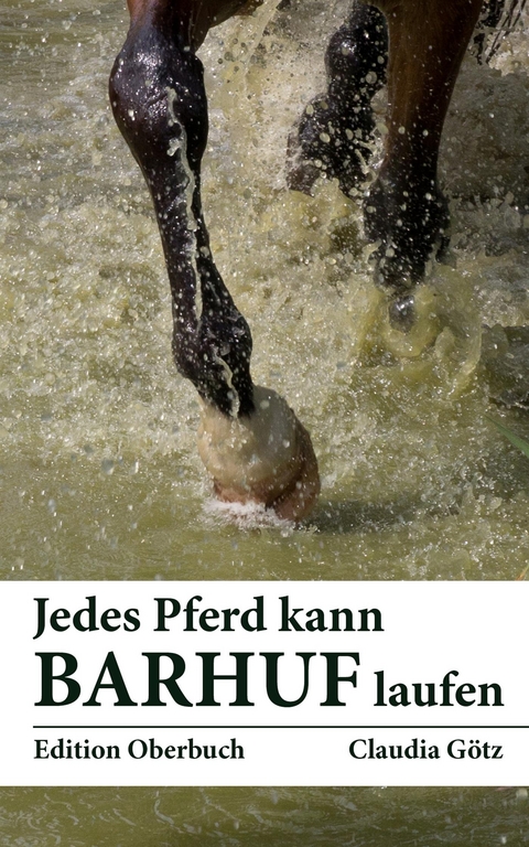 Jedes Pferd kann barhuf laufen - Claudia Götz