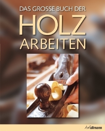 Das grosse Buch der Holzarbeiten