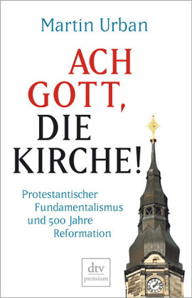 Ach Gott, die Kirche! - Martin Urban