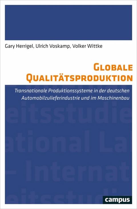 Globale Qualitätsproduktion -  Gary Herrigel,  Ulrich Voskamp,  Volker Wittke