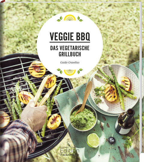 Veggie BBQ - Das vegetarische Grillbuch - Guido Gravelius
