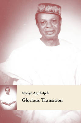 Glorious Transition - Nonye Aguh-Ijeh