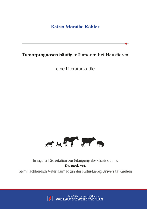 Tumorprognosen häufiger Tumoren bei Haustieren – eine Literaturstudie - Katrin-Maraike Köhler