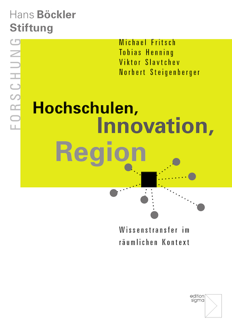 Hochschulen, Innovation, Region - Michael Fritsch, Tobias Henning, Viktor Slavtchev, Norbert Steigenberger
