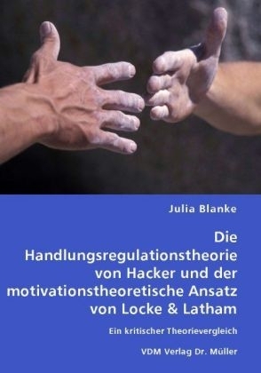 Die Handlungsregulationstheorie von Hacker und der motivationstheoretische Ansatz von Locke & Latham - Julia Blanke