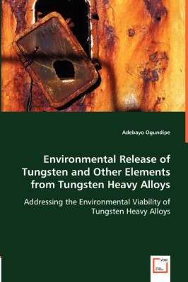 Environmental Release of Tungsten and Other Elements from Tungsten Heavy Alloys - Adebayo Ogundipe