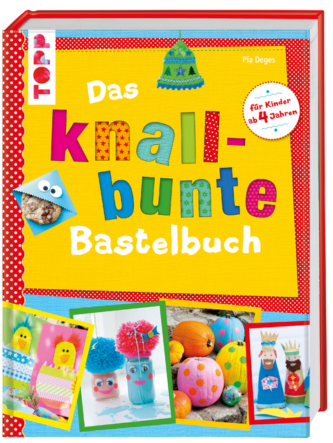 Das knallbunte Bastelbuch - Pia Deges