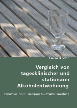 Vergleich von tagesklinischer und stationärer Alkoholentwöhnung - Lucia Krohn