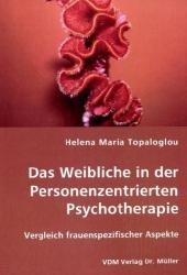 Das Weibliche in der Personenzentrierten Psychotherapie - Helena M Topaloglou