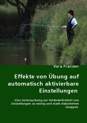 Effekte von Übung auf automatisch aktivierbare Einstellungen - Vera Franzen