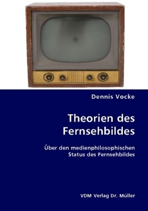 Theorien des Fernsehbildes - Dennis Vocke