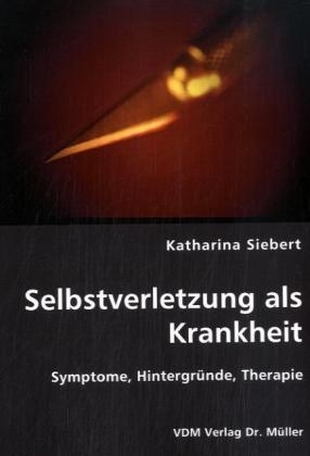 Selbstverletzung als Krankheit - Katharina Siebert
