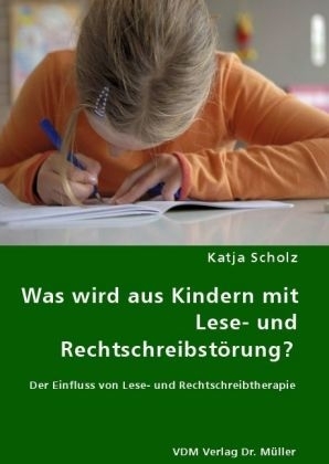 Was wird aus Kindern mit Lese- und Rechtschreibstörung? - Katja Scholz