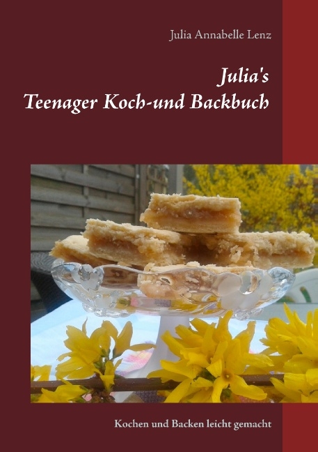 Julia's Teenager Koch- und Backbuch - Julia Annabelle Lenz